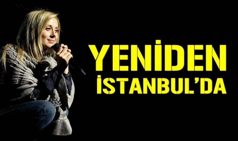 LARA FABIAN BÜYÜLÜ SESİYLE BİR KEZ DAHA İSTANBUL’DA