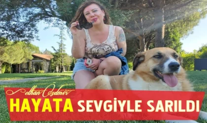 HAYATA SEVGİYLE SARILDI